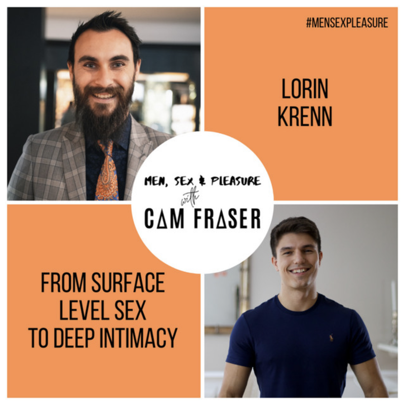31 From Surface Level Sex To Deep Intimacy With Lorin Krenn Cam Fraser